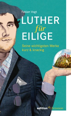 Luther für Eilige von Vogt,  Fabian