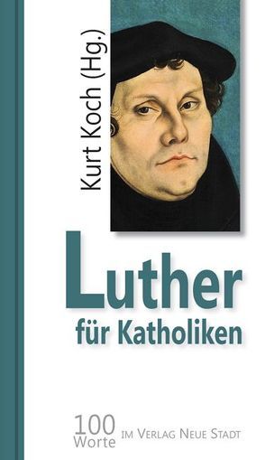 Luther für Katholiken von Koch,  Kurt, Luther,  Martin