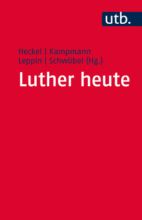 Luther heute von Heckel,  Ulrich, Kampmann,  Jürgen, Leppin,  Volker, Schwöbel,  Christoph