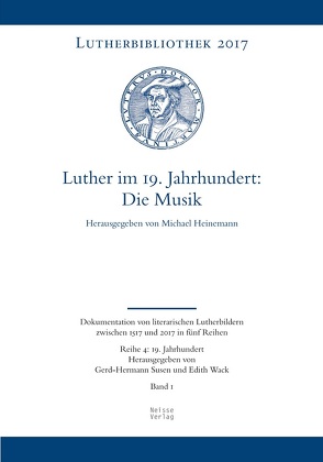 Luther im 19. Jahrhundert: die Musik von Heinemann,  Michael, Susen,  Gerd-Hermann, Wack,  Edith