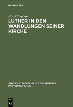 Luther in den Wandlungen seiner Kirche von Stephan,  Horst