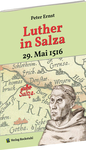 Luther in Salza – am 29. Mai 1516 von Ernst,  Peter, Rockstuhl,  Harald