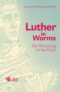 Luther in Worms von Oelschläger,  Ulrich