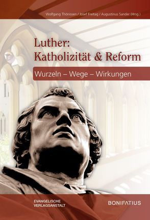 Luther: Katholizität & Reform von Freitag,  Josef, Sander,  Augustinus, Thönissen,  Wolfgang