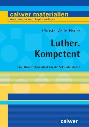 Luther. Kompetent von Zeile-Elsner,  Christel