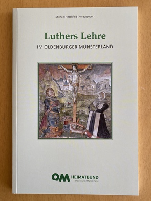 Luthers Lehre im Oldenburger Münsterland von Dethlefs,  Gerd, Hennings,  Ralph, Hirschfeld,  Michael, Unger,  Tim