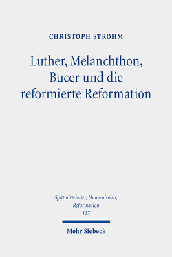 Luther, Melanchthon, Bucer und die reformierte Reformation von Strohm,  Christoph