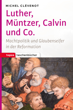 Luther, Müntzer, Calvin und Co. von Clévenot,  Michel