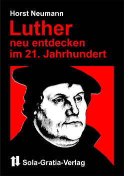 Luther neu entdecken im 21. Jahrhundert von Neumann,  Horst
