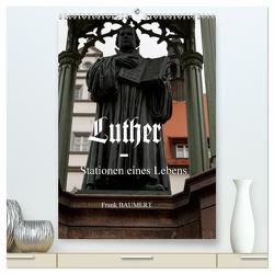 Luther – Stationen eines Lebens (hochwertiger Premium Wandkalender 2024 DIN A2 hoch), Kunstdruck in Hochglanz von Baumert,  Frank