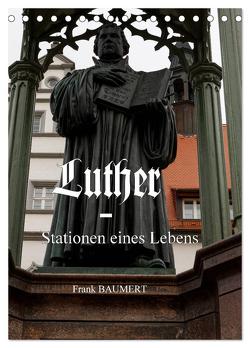 Luther – Stationen eines Lebens (Tischkalender 2024 DIN A5 hoch), CALVENDO Monatskalender von Baumert,  Frank