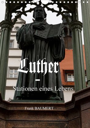 Luther – Stationen eines Lebens (Wandkalender 2020 DIN A4 hoch) von Baumert,  Frank