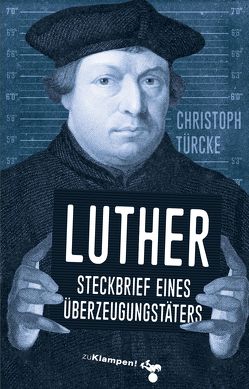 Luther – Steckbrief eines Überzeugungstäters von Türcke,  Christoph