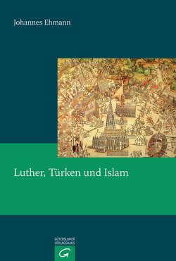 Luther, Türken und Islam von Ehmann,  Johannes