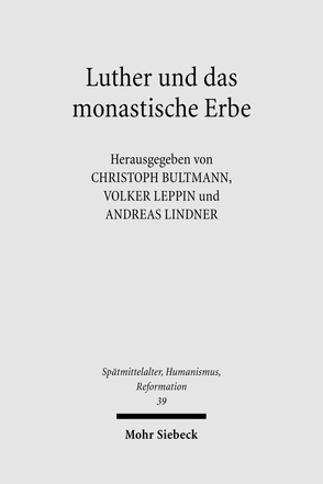 Luther und das monastische Erbe von Bultmann,  Christoph, Leppin,  Volker, Lindner,  Andreas