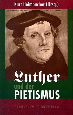 Luther und der Pietismus von Berewinkel,  Johannes, Engelkraut,  Helmuth, Heimbucher,  Kurt, Kettling,  Siegfried, Ruhbach,  Gerhard, Schittko,  Gerhard, Sorg,  Theo, Thimme,  Hans