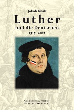 Luther und die Deutschen 1517-2017 von Bald,  Detlef, Donat,  Helmut, Knab,  Jacob