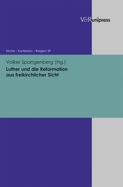 Luther und die Reformation aus freikirchlicher Sicht von Barth,  Hans-Martin, Feldtkeller,  Andreas, Fleischmann-Bisten,  Walter, Hempelmann,  Reinhard, Schneider-Ludorff,  Gury, Spangenberg,  Volker