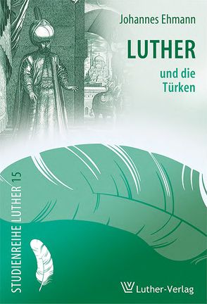 Luther und die Türken von Ehmann,  Johannes