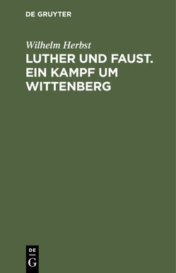 Luther und Faust. Ein Kampf um Wittenberg von Herbst,  Wilhelm