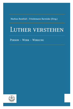 Luther verstehen von Barniske,  Friedemann, Buntfuß,  Markus