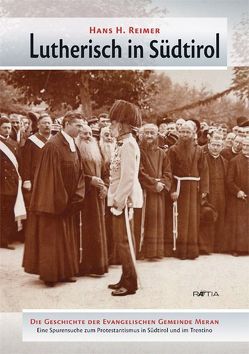 Lutherisch in Südtirol von Heiss,  Hans, Reimer,  Hans H