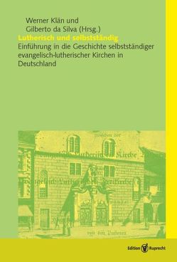 Lutherisch und selbstständig von Brunn,  Frank Martin, da Silva,  Gilberto, Grünhagen,  Andrea, Herrmann,  Gottfried, Heyn,  Gottfried, Klän,  Werner, Stolle,  Volker, Süess,  Stefan, Voigt,  Hans-Jörg