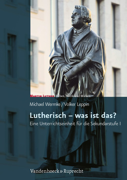 Lutherisch – was ist das? von Leppin,  Volker, Wermke,  Michael