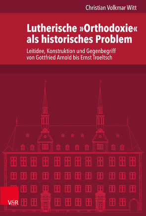 Lutherische »Orthodoxie« als historisches Problem von Witt,  Christian Volkmar