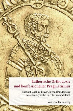 Lutherische Orthodoxie und konfessioneller Pragmatismus. von Folwarczny,  Uwe