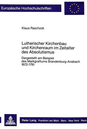 Lutherischer Kirchenbau und Kirchenraum im Zeitalter des Absolutismus von Raschzok,  Klaus