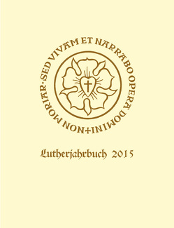 Lutherjahrbuch 82. Jahrgang 2015 von Christman,  Robert J., Hayden-Roy,  Patrick, Jendorff,  Alexander, Nikitsch,  Eberhard J., Plathow,  Michael, Reinisch,  Jutta, Schubert,  Anselm, Spehr,  Christopher, Zerbe,  Doreen