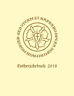 Lutherjahrbuch 85. Jahrgang 2018 von Batka,  Lubomir, Beutel,  Albrecht, Beyer,  MIchael, Dingel,  Irene, Haemig,  Mary Jane, Herrmann,  Erik H., Jørgensen,  Ninna, Kärkkäinen,  Pekka, Korsch,  Dietrich, Leppin,  Volker, Paulson,  Steven, Rittgers,  Ronald R., Schilling,  Johannes, Schwambach,  Claus, Spehr,  Christopher, Tietz,  Christiane, Wengert,  Timothy J., Wilson,  Sarah Hinlicky