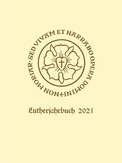 Lutherjahrbuch 88. Jahrgang 2021 von Ahuis,  Ferdinand, Bahl,  Patrick, Hamm,  Berndt, Mayes,  Benjamin T. G., Reinert,  Jonathan, Rhein,  Stefan, Rieger,  Reinhold, Sommer,  Wolfgang, Spehr,  Christopher, Stegmann,  Andreas