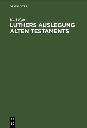 Luthers Auslegung Alten Testaments von Eger,  Karl