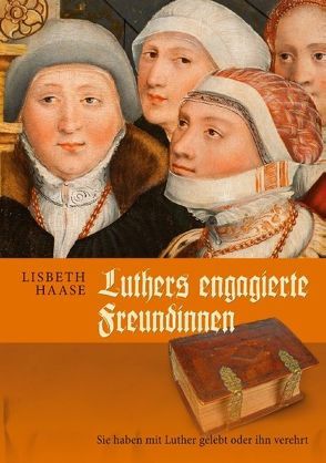 Luthers engagierte Freundinnen von Haase,  Lisbeth