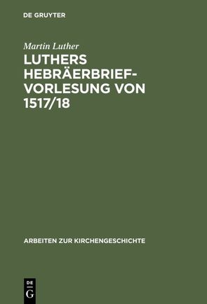 Luthers Hebräerbrief-Vorlesung von 1517/18 von Luther,  Martin, Vogelsang,  Erich