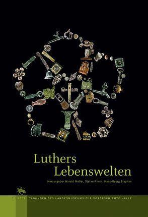 Luthers Lebenswelten (Tagungen des Landesmuseums für Vorgeschichte Halle 1) von Meller,  Harald, Rhein,  Stefan, Stephan,  Hans G