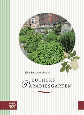 Luthers Paradiesgarten von Strauchenbruch,  Elke