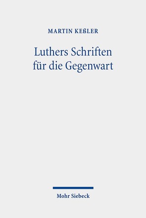 Luthers Schriften für die Gegenwart von Keßler,  Martin