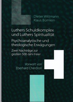 Luthers Schuldkomplex und Luthers Spiritualität von Bümlein,  Klaus, Cherdron,  Eberhard, Wittmann,  Dieter