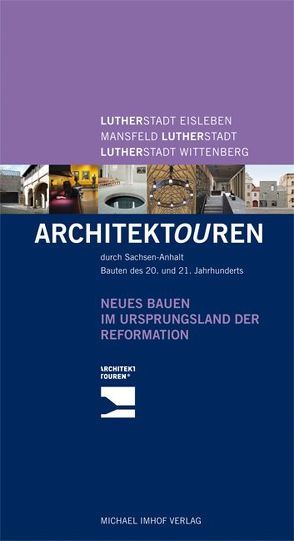 Neues Bauen im Land von Reformation und Moderne – Architektouren durch Sachsen-Anhalt von Heller,  Cornelia