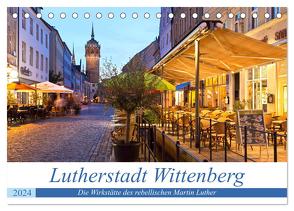 Lutherstadt Wittenberg – Die Wirkstätte des rebellischen Martin Luther (Tischkalender 2024 DIN A5 quer), CALVENDO Monatskalender von boeTtchEr,  U