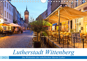 Lutherstadt Wittenberg – Die Wirkstätte des rebellischen Martin Luther (Wandkalender 2021 DIN A4 quer) von boeTtchEr,  U