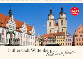Lutherstadt Wittenberg – Stadt der Reformation (Wandkalender 2023 DIN A2 quer) von LianeM