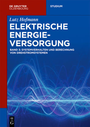 Lutz Hofmann: Elektrische Energieversorgung / Systemverhalten und Berechnung von Drehstromsystemen von Hofmann,  Lutz
