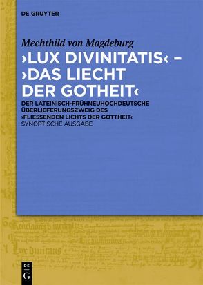 ‚Lux divinitatis‘ – ‚Das liecht der gotheit‘ von Hellgardt,  Ernst, Mechthild von Magdeburg, Nemes,  Balázs J., Senne,  Elke