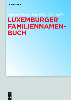 Luxemburger Familiennamenbuch von Gilles,  Peter, Kollmann,  Cristian, Muller,  Claire