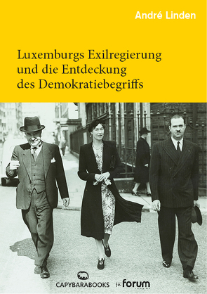 Luxemburgs Exilregierung und die Entdeckung des Demokratiebegriffs von Linden,  André