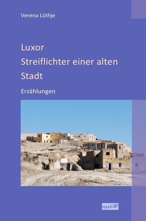 Luxor – Streiflichter einer alten Stadt von Lüthje,  Verena